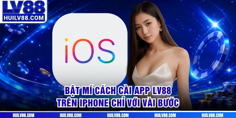 Bật mí cách cài app LV88 trên iPhone chỉ với vài bước