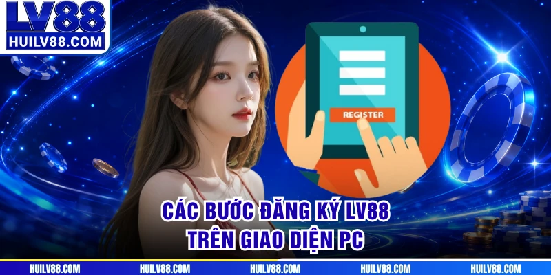 Các bước đăng ký LV88 trên giao diện PC