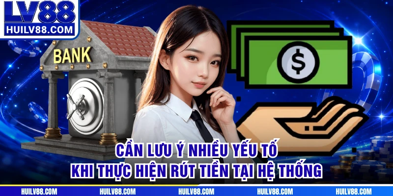 Cần lưu ý nhiều yếu tố khi thực hiện rút tiền tại hệ thống