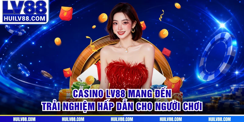 Casino LV88 mang đến trải nghiệm hấp dẫn cho người chơi