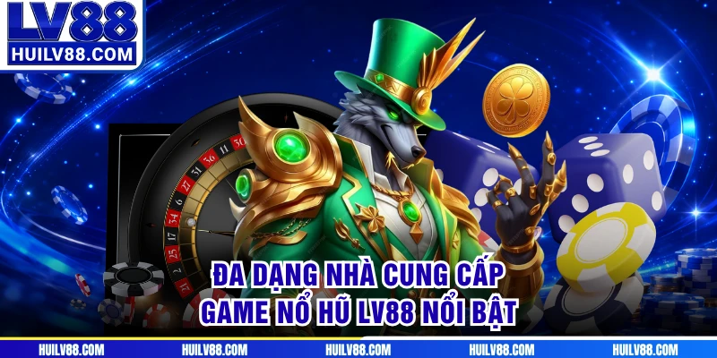 Đa dạng nhà cung cấp game nổ hũ LV88 nổi bật