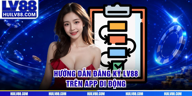 Hướng dẫn đăng ký LV88 trên app di động