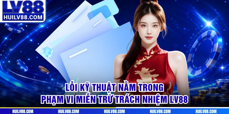 Lỗi kỹ thuật nằm trong phạm vi miễn trừ trách nhiệm LV88