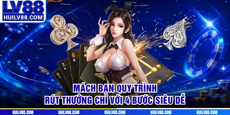 Mách bạn quy trình rút thưởng chỉ với 4 bước siêu dễ