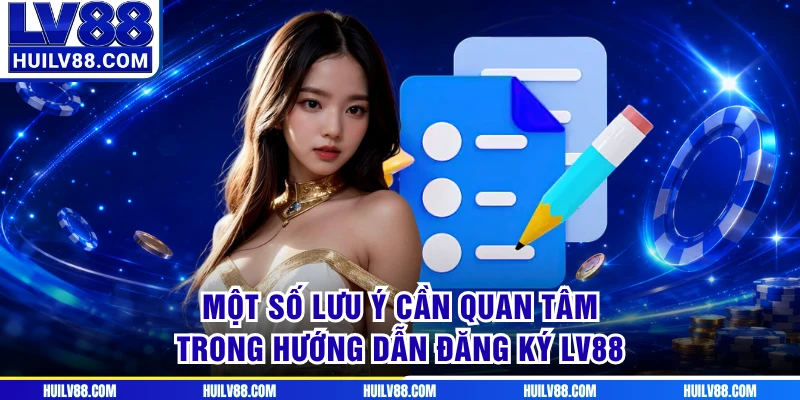 Một số lưu ý cần quan tâm trong hướng dẫn đăng ký LV88