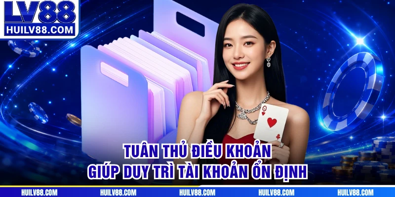 Tuân thủ điều khoản giúp duy trì tài khoản ổn định